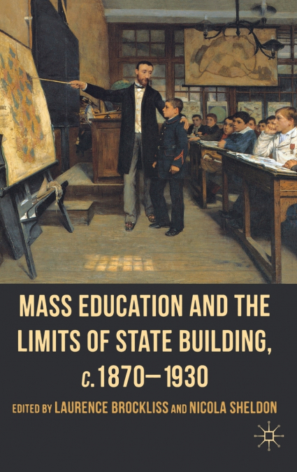 Mass Education and the Limits of State Building, c.18701930