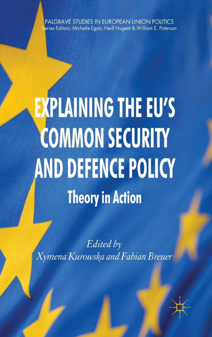 Explaining the EU’s Common Security and Defence Policy