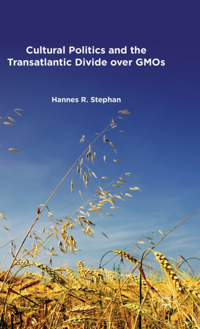 Cultural Politics and the Transatlantic Divide over GMOs