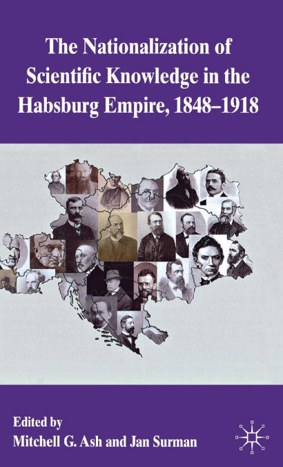 The Nationalization of Scientific Knowledge in the Habsburg Empire, 18481918
