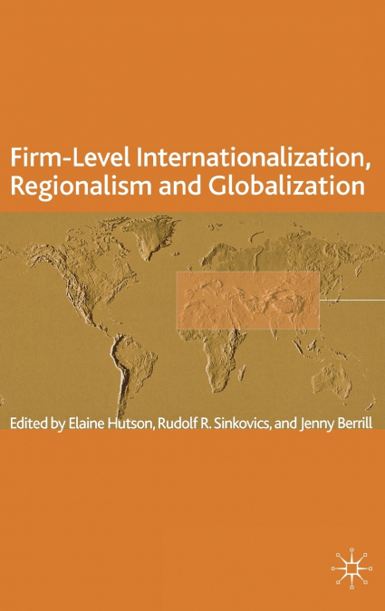FirmLevel Internationalization, Regionalism and Globalization