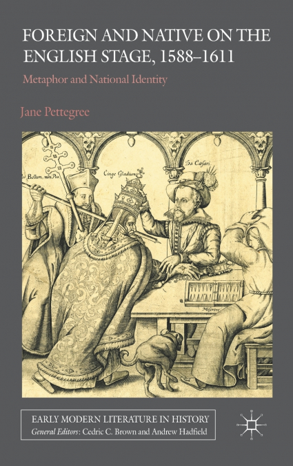 Foreign and Native on the English Stage, 1588-1611