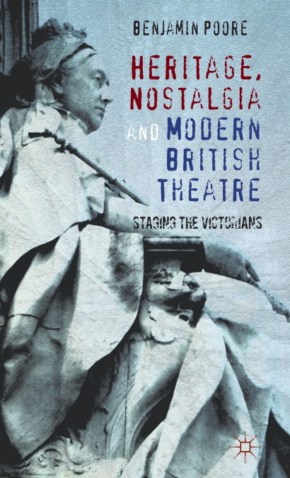 Heritage, Nostalgia and Modern British Theatre