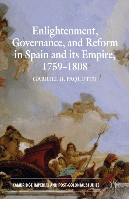 Enlightenment, Governance, and Reform in Spain and Its Empire, 1759-1808
