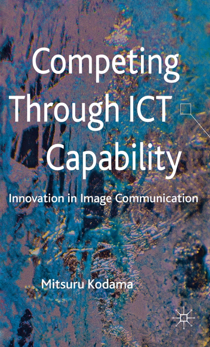 Competing through ICT Capability
