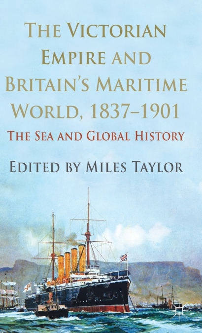 The Victorian Empire and Britain’s Maritime World, 1837-1901