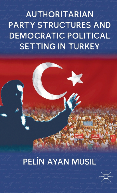 Authoritarian Party Structures and Democratic Political Setting in Turkey