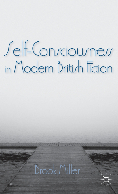 Self-Consciousness in Modern British Fiction