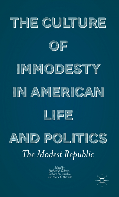 The Culture of Immodesty in American Life and Politics