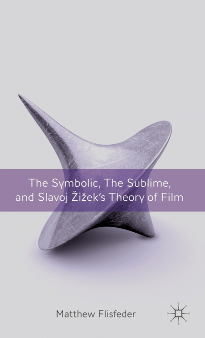 The Symbolic, the Sublime, and Slavoj Zizek’s Theory of Film