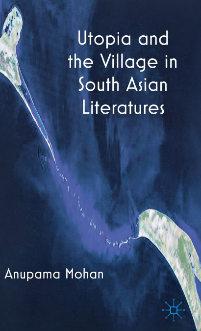 Utopia and the Village in South Asian Literatures