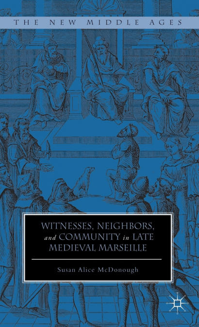 Witnesses, Neighbors, and Community in Late Medieval Marseille