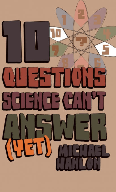 10 Questions Science Can’t Answer (Yet)