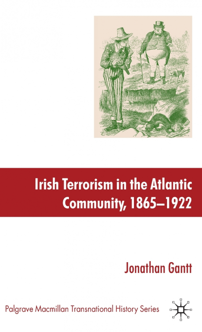 Irish Terrorism in the Atlantic Community, 1865-1922