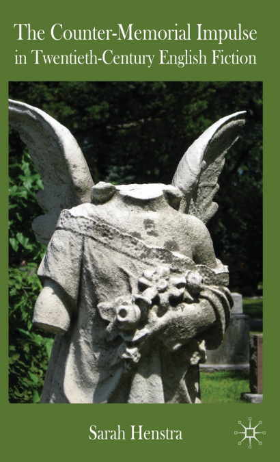 The Counter-Memorial Impulse in Twentieth-Century English Fiction