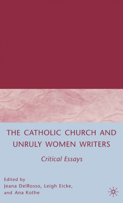 The Catholic Church and Unruly Women Writers