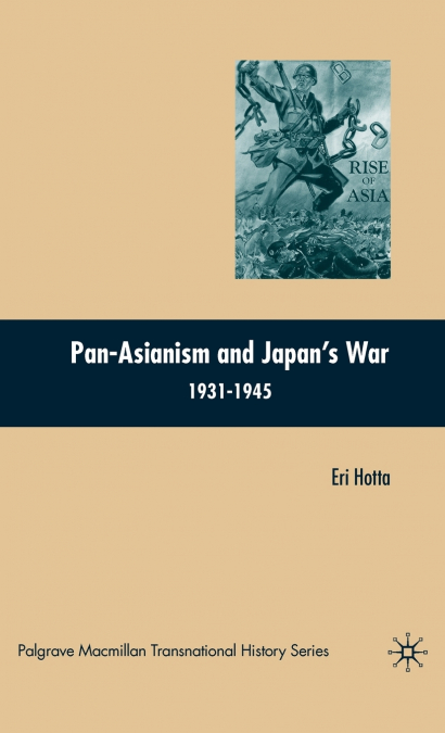 Pan-Asianism and Japan’s War 1931-1945