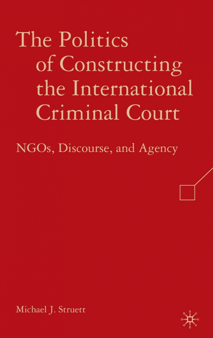 The Politics of Constructing the International Criminal Court