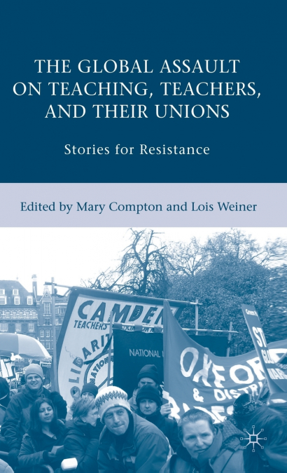 The Global Assault on Teaching, Teachers, and their Unions