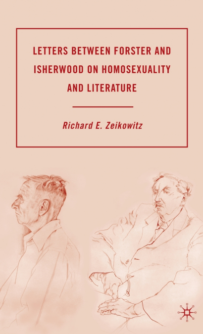 Letters Between Forster and Isherwood on Homosexuality and Literature