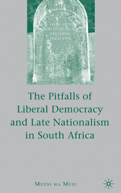 The Pitfalls of Liberal Democracy and Late Nationalism in South Africa