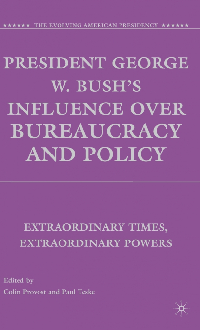 President George W. Bush’s Influence over Bureaucracy and Policy