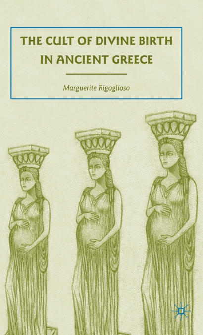 The Cult of Divine Birth in Ancient Greece