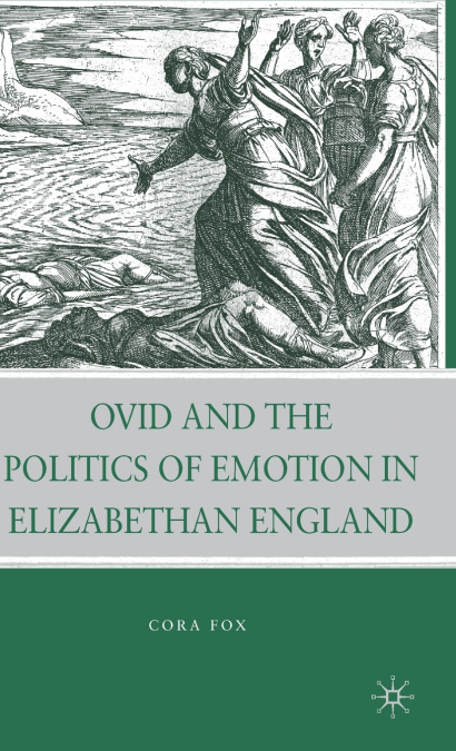 Ovid and the Politics of Emotion in Elizabethan England