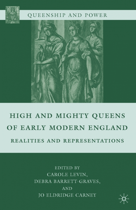 High and Mighty Queens of Early Modern England