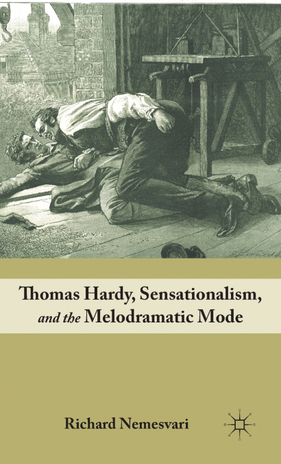 Thomas Hardy, Sensationalism, and the Melodramatic Mode