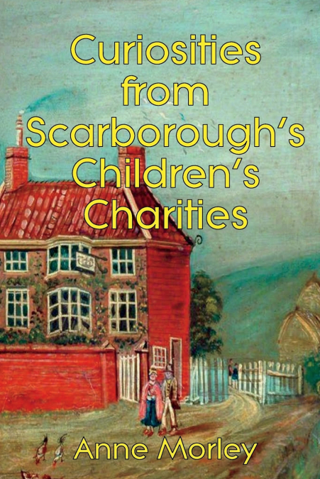 Curiosities from Scarborough’s Children’s Charities