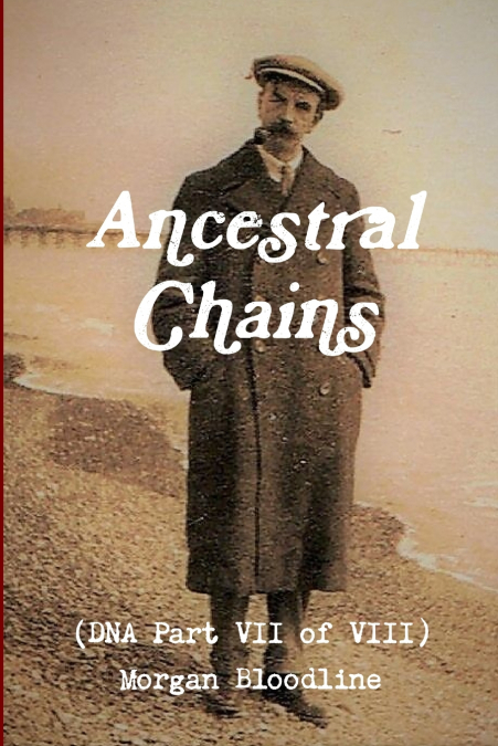Ancestral Chains (DNA Part VII of VIII) Morgan Bloodline