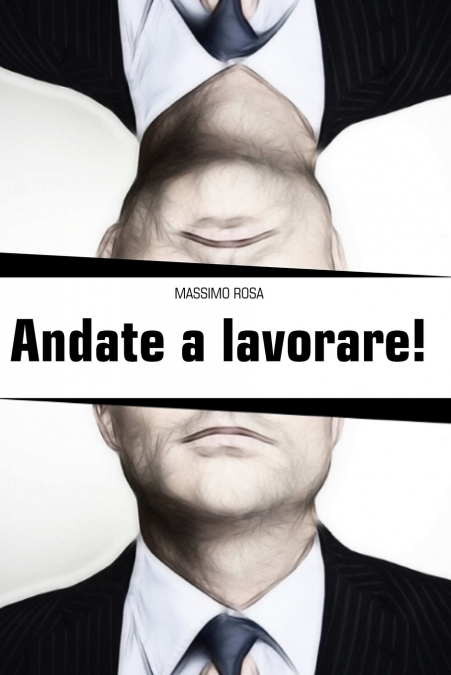 Andate a lavorare!