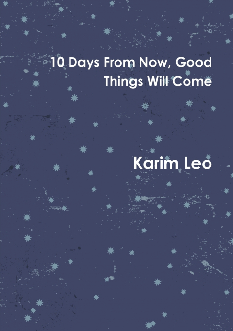 10 Days From Now, Good Things Will Come