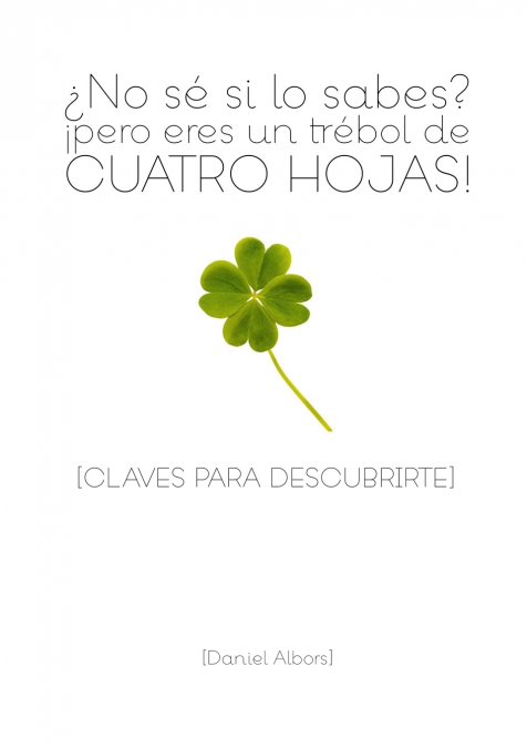 ?No s? si lo sabes? ?pero eres un tr?bol de cuatro hojas!