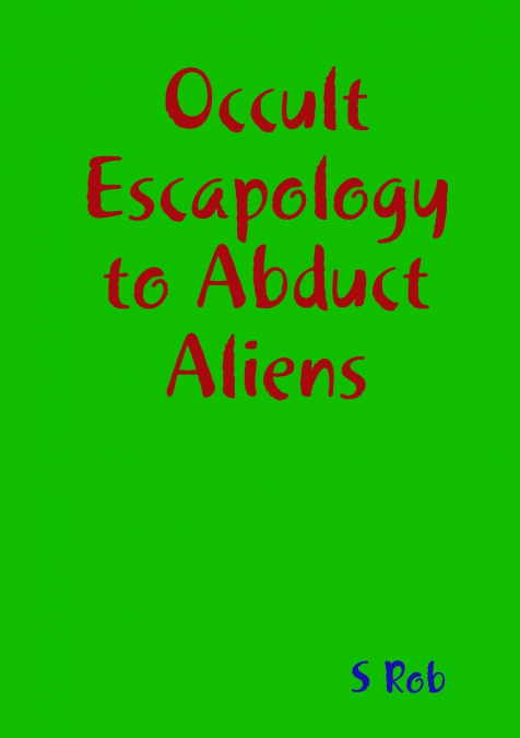 Occult Escapology to Abduct Aliens