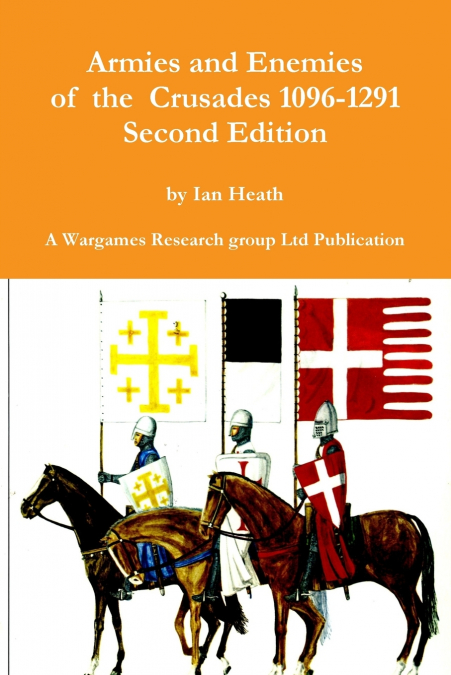 Armies and Enemies of the Crusades Second Edition