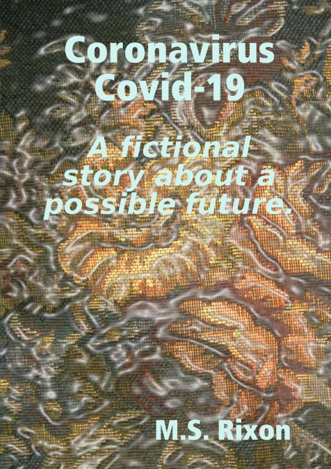 Coronavirus  Covid-19 A fictional story about a possible future.