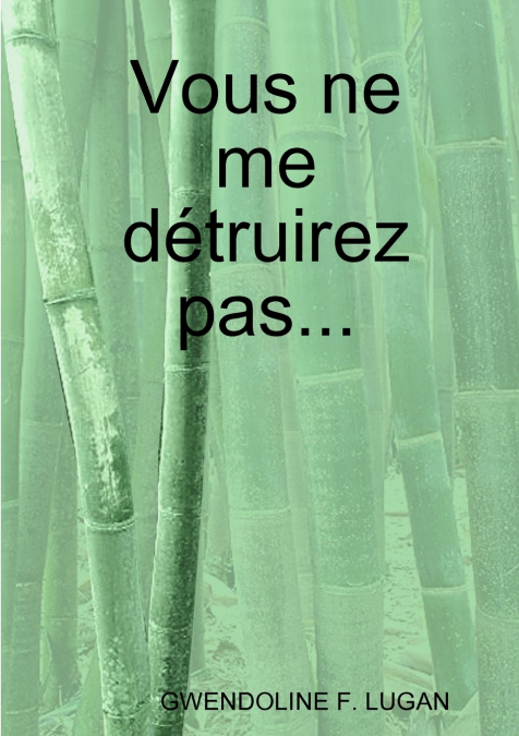 Vous ne me détruirez pas...