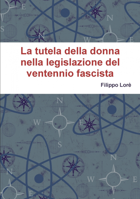 LA TUTELA DELLA DONNA NELLA LEGISLAZIONE DEL VENTENNIO FASCISTA
