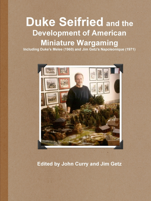 Duke Seifried and the Development of American Miniature Wargaming Including Duke’s Melee (1960) and Jim Getz’s Napoleonique (1971)