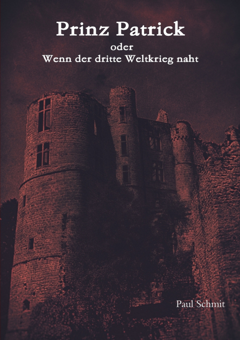 Prinz Patrick  oder  Wenn der dritte Weltkrieg naht.