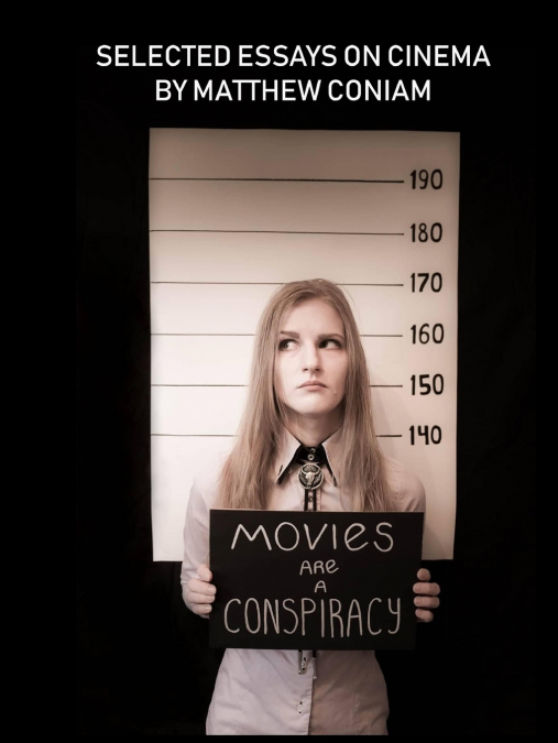 MOVIES ARE A CONSPIRACY   Selected Essays on Cinema
