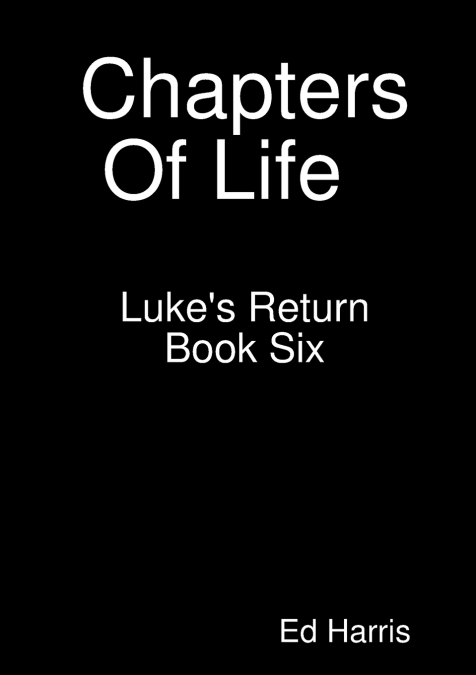 Chapters Of Life   Luke’s Return    Book 6