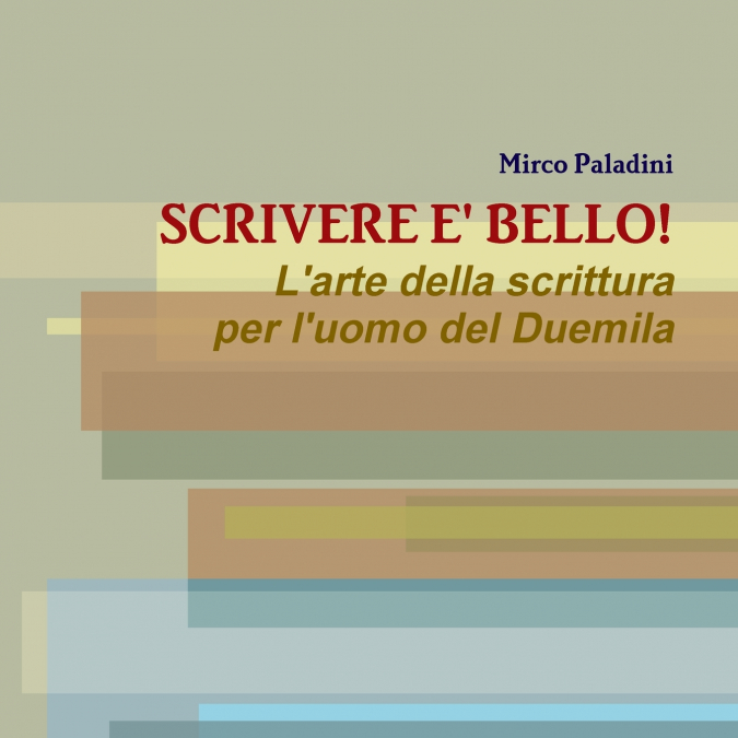 SCRIVERE E’ BELLO! L’arte della scrittura per l’uomo del Duemila