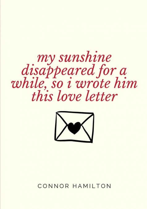 My Sunshine Disappeared for a While, So I Wrote Him This Love Letter