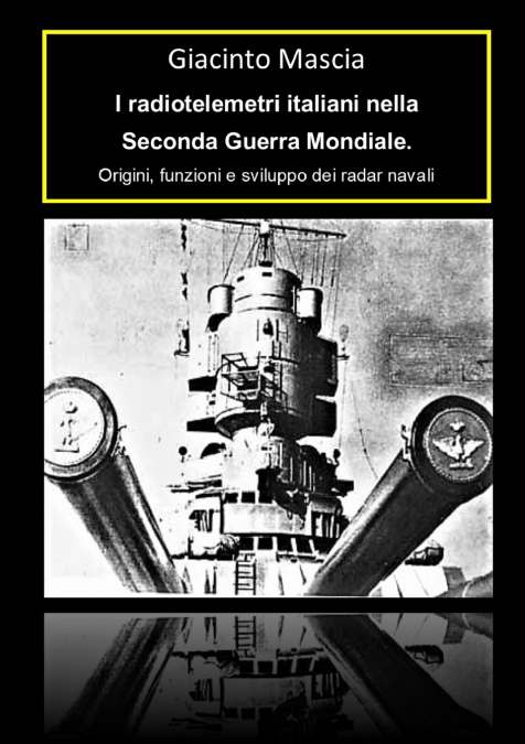 I radiotelemetri italiani nella seconda guerra mondiale. Origine e sviluppo dei radar navali 1932-1943