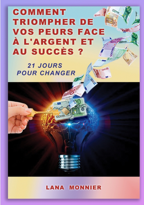 Comment triompher de vos peurs face ˆ l’argent et au succs ?