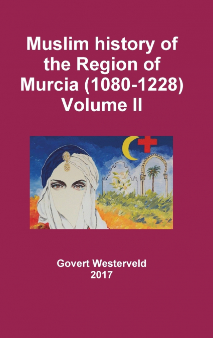 Muslim history of the Region of Murcia (1080-1228) - Volume II