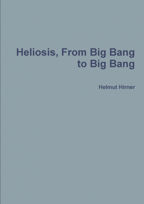 Heliosis, From Big Bang to Big Bang